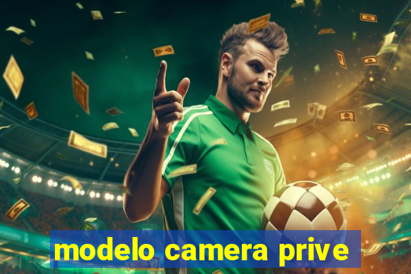 modelo camera prive